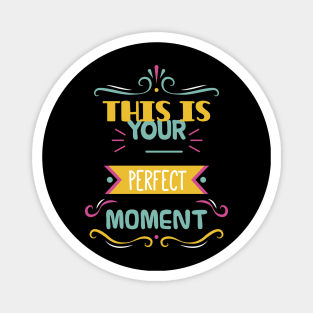 this is your perfect moment Magnet